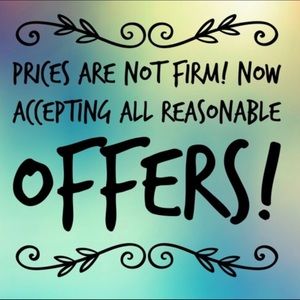 Prices aren’t firm. REASONABLE offers accepted